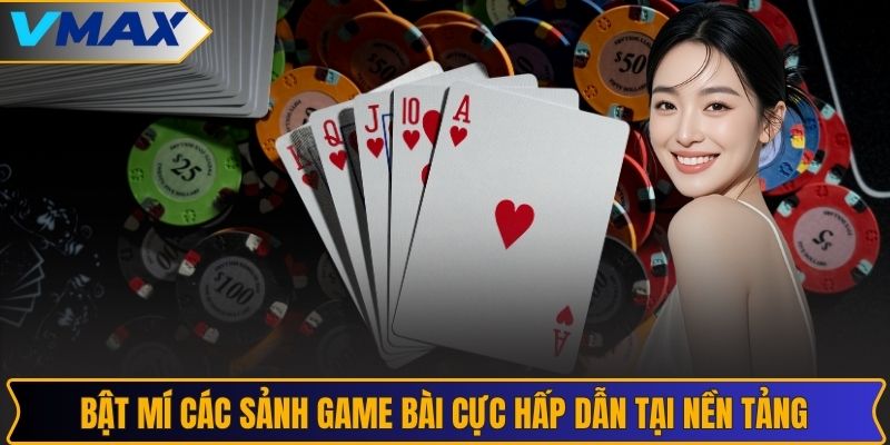 Bật mí các sảnh game bài cực hấp dẫn tại nền tảng