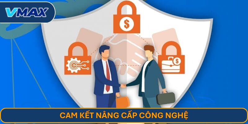 Cam kết nâng cấp công nghệ