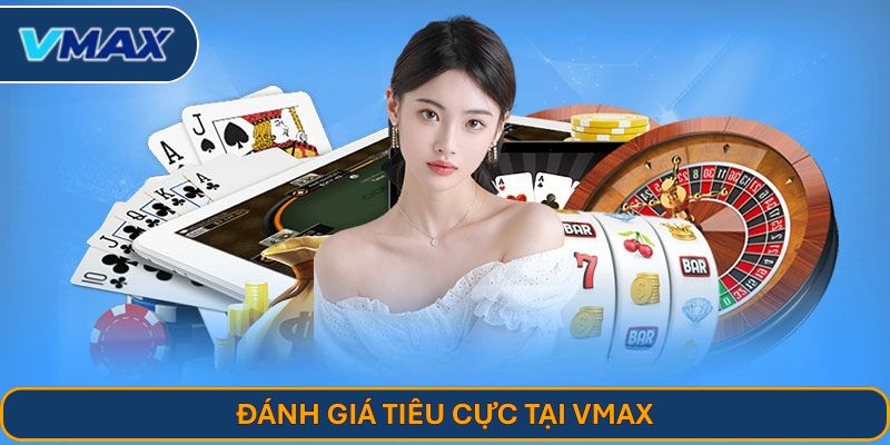 Đánh giá tiêu cực tại VMAX