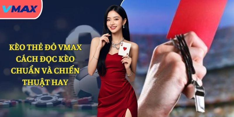 kèo thẻ đỏ VMAX