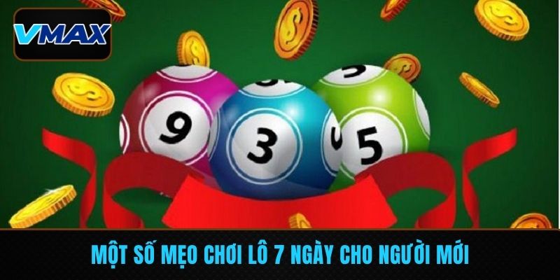 Một số mẹo chơi lô 7 ngày cho người mới