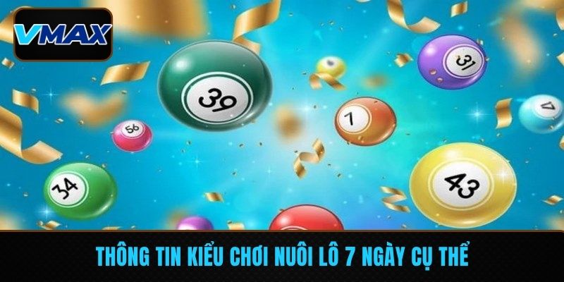 Thông tin kiểu chơi nuôi lô 7 ngày cụ thể